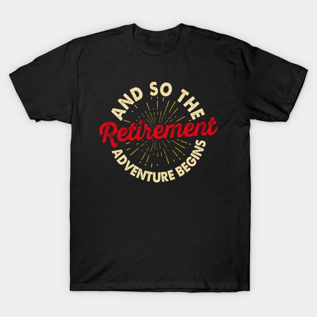 And So The Retirement Adventure Begins T Shirt For Women Men T-Shirt by Pretr=ty